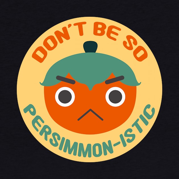 Don't Be So Persimmon-istic! (You Pessimist) Fruit Pun by Babey Bog